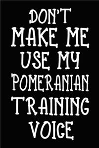 Don't make me use my Pomeranian training voice