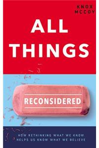 All Things Reconsidered