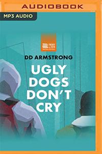Ugly Dogs Don't Cry