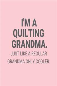 I'm A Quilting Grandma. Just Like A Regular Grandma Only Cooler.