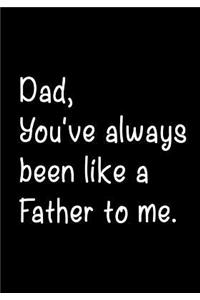 Dad, You've Always Been Like a Father To Me