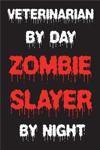Veterinarian By Day Zombie Slayer By Night