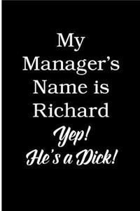 My Manager's Name is Richard Yep! He's a Dick!