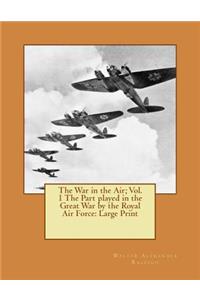 The War in the Air; Vol. 1 The Part played in the Great War by the Royal Air Force
