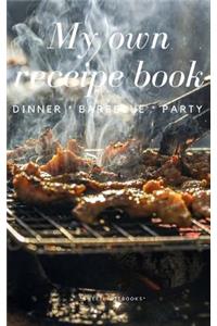 My Own Receipe Book Dinner Barbecue Party
