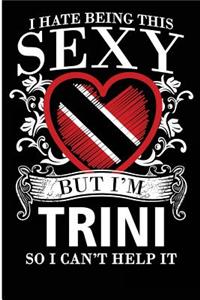 I Hate Being This Sexy But I'm Trini So I Can't Help It