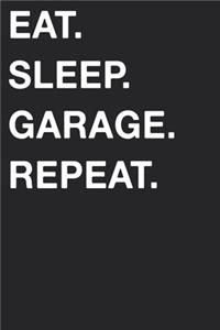 Eat Sleep Garage Repeat