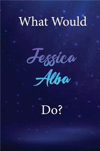 What Would Jessica Alba Do?