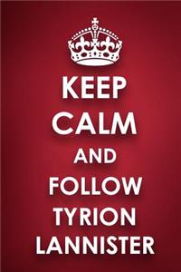 Keep Calm And Follow Tyrion Lannister