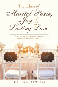 The Ethics of Marital Peace, Joy & Lasting Love