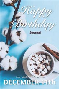 Happy Birthday Journal December 11th: 200 Page Journal, Complete with Prompts, Lined and Blank Pages, Daily Expression Pages, and Month in Review Pages! for Ages 1-99!