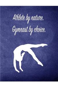 Athlete by Nature. Gymnast by Choice.: 7.44 X 9.69 Gymnastics Composition Notebook - Great Present for Girl Gymnasts
