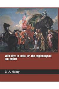 With Clive in India; Or, the Beginnings of an Empire