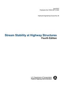 Stream Stability at Highway Structures (Fourth Edition). Hydraulic Engineering Circular No. 20. Publication No. Fhwa-Hif-12-004