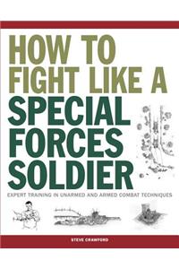 How to Fight Like a Special Forces Soldier