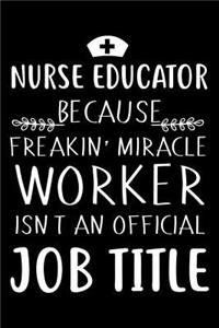 Nurse Educator Because Freakin' Miracle Worker Isn't An Official Job Title
