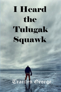 I Heard the Tulugak Squawk