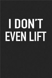 I Don't Even Lift