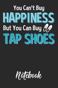 You Can't Buy Happiness But You Can Buy Tap Shoes Notebook