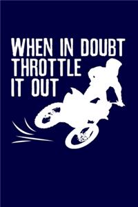 When In Doubt Throttle It Out