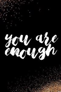 You Are Enough: Blank Lined Notebook Journal Diary Composition Notepad 120 Pages 6x9 Paperback Black and White