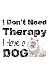 I Don't Need Therapy I Have a Dog