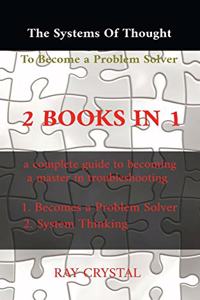 The systems of thought to become a problem solver 2 books in 1