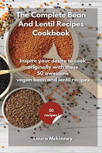 The Complete Bean and Lentil Recipes Cookbook