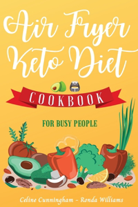 Air Fryer and Keto Diet Cookbook for Busy People