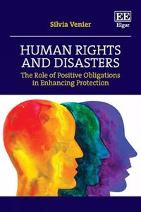 Human Rights and Disasters: The Role of Positive Obligations in Enhancing Protection