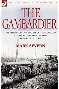 Gambardier: The Experiences of a Battery of Heavy Artillery on the Western Front During the First World War