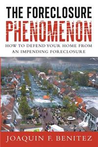 The Foreclosure Phenomenon: How to Defend Your Home from an Impending Foreclosure