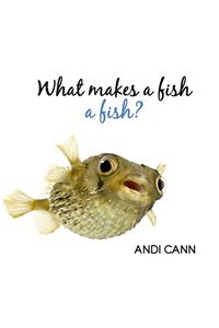 What Makes a Fish a Fish?