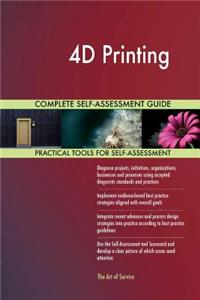 4D Printing Complete Self-Assessment Guide