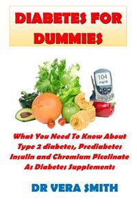 Diabetes for Dummies: What You Need to Know about Type 2 Diabetes, Prediabetes, Insulin and Chromium Picolinate as Diabetes Supplements