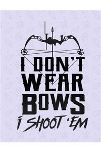 I Don't Wear Bows I Shoot 'Em Journal Notebook
