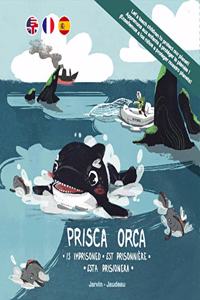 Prisca Orca...Is Imprisoned | Est Prisonniere | Esta Prisionera (Trilingual Edition)