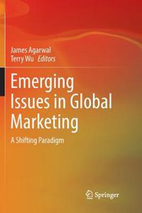 Emerging Issues in Global Marketing: A Shifting Paradigm