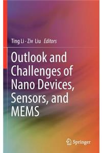 Outlook and Challenges of Nano Devices, Sensors, and Mems