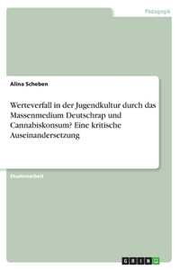 Werteverfall in der Jugendkultur durch das Massenmedium Deutschrap und Cannabiskonsum? Eine kritische Auseinandersetzung