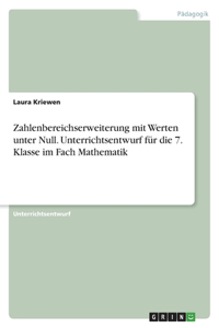 Zahlenbereichserweiterung mit Werten unter Null. Unterrichtsentwurf für die 7. Klasse im Fach Mathematik