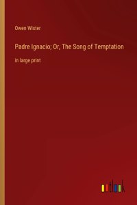 Padre Ignacio; Or, The Song of Temptation