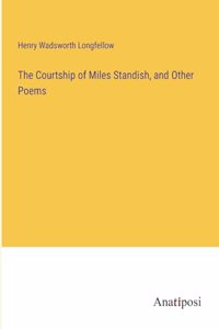 Courtship of Miles Standish, and Other Poems