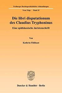 Die Libri Disputationum Des Claudius Tryphoninus