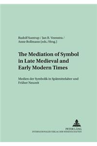 The Mediation of Symbol in Late Medieval and Early Modern Times Medien Der Symbolik in Spaetmittelalter Und Frueher Neuzeit