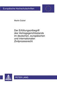 Der Erfuellungsortbegriff Des Vertragsgerichtsstands Im Deutschen, Europaeischen Und Internationalen Zivilprozessrecht