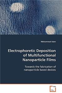 Electrophoretic Deposition of Multifunctional Nanoparticle Films