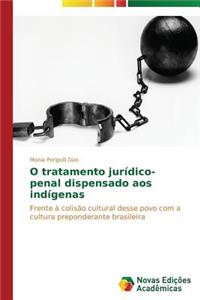 O tratamento jurídico-penal dispensado aos indígenas