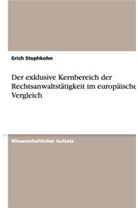 Der exklusive Kernbereich der Rechtsanwaltstätigkeit im europäischen Vergleich