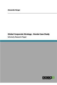 Global Corporate Strategy - Honda Case Study